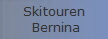 Skitouren
 Bernina